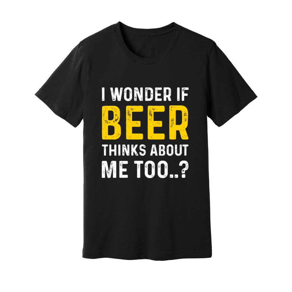 Beer Thinks About Me Graphic Novelty Sarcastic Unisex Jersey Tee