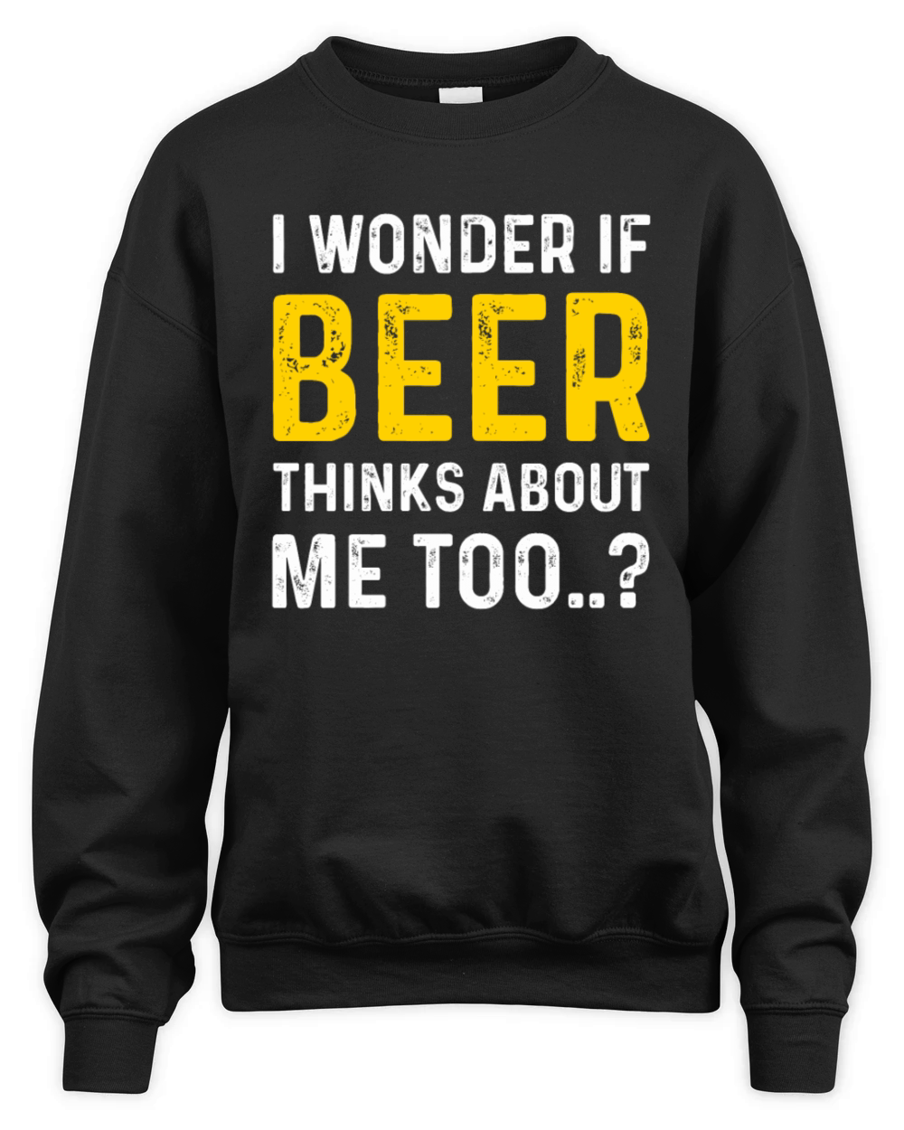 Beer Thinks About Me Graphic Novelty Sarcastic Unisex Premium Crewneck Sweatshirt