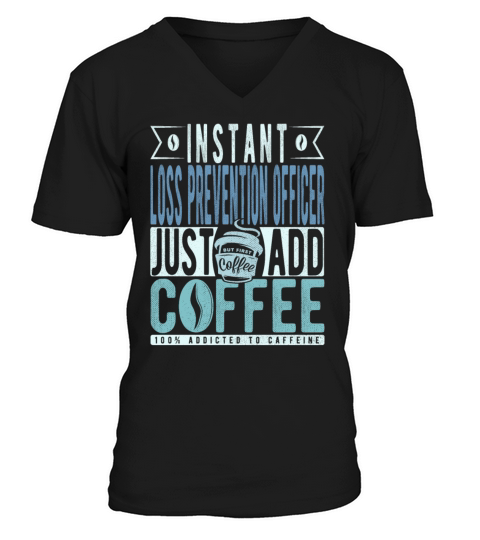 Instant Loss Prevention Officer Just Add Coffee V-Neck T-shirt