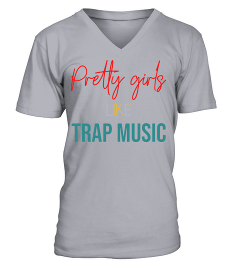 Pretty Girls Like Trap Music V-Neck T-shirt