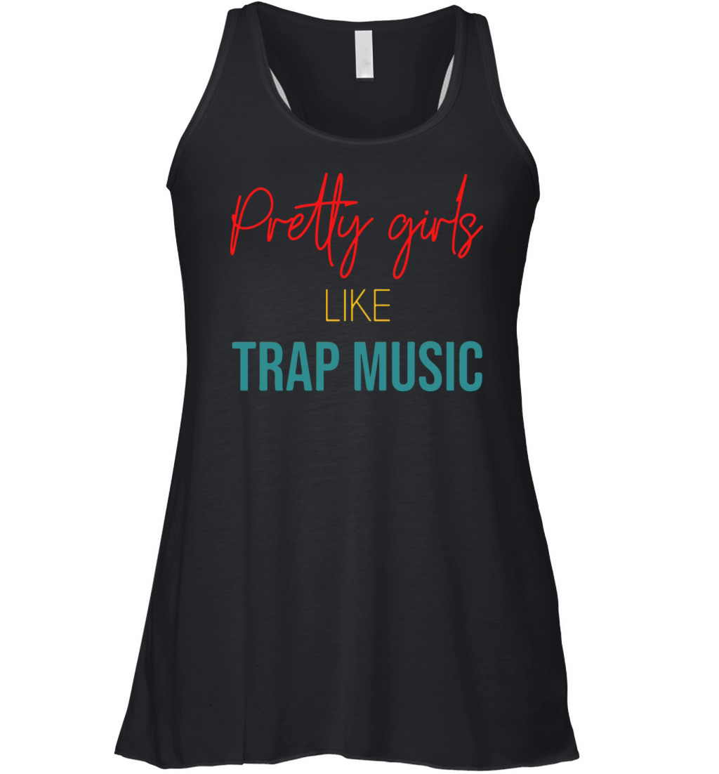 Pretty Girls Like Trap Music Women's Flowy Tank Top