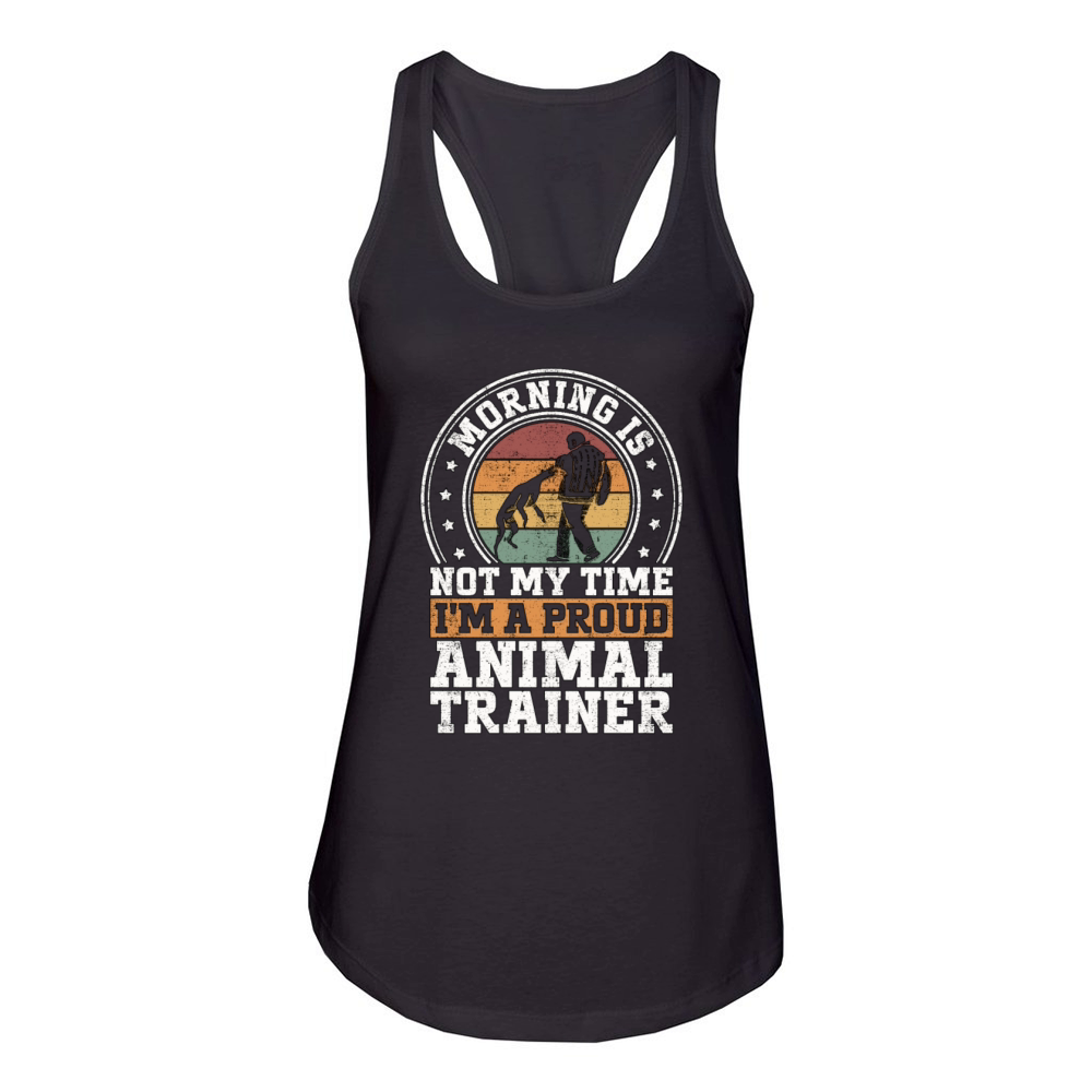 Animal Trainer Morning Is Not My Time Dog Training Women's Racerback Tank