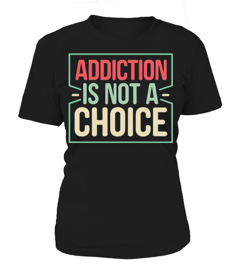 Addiction Is Not A Choice Frame Women's T-Shirt