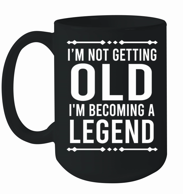 Im Not Getting Old Im Becoming A Legend Vintage Ceramic Mug