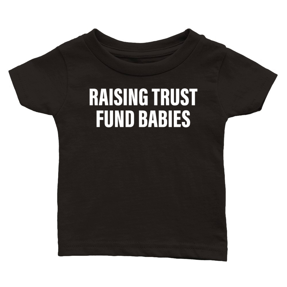 Raising Trust Fund Babies Classic Baby Crewneck T-shirt
