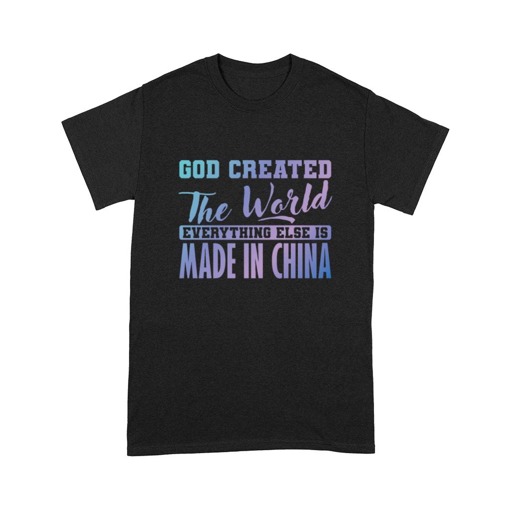 God Created The World Everything else is Made in C Comfort T-shirt