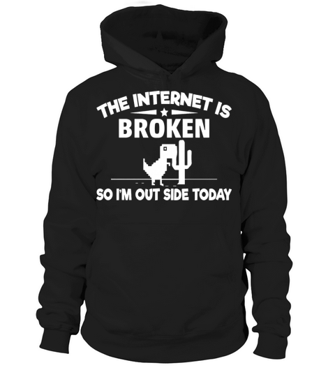 The Internet Is Broken T shirt Funny Nerdy Geek Hoodie Unisex