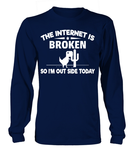 The Internet Is Broken T shirt Funny Nerdy Geek Long sleeved Unisex