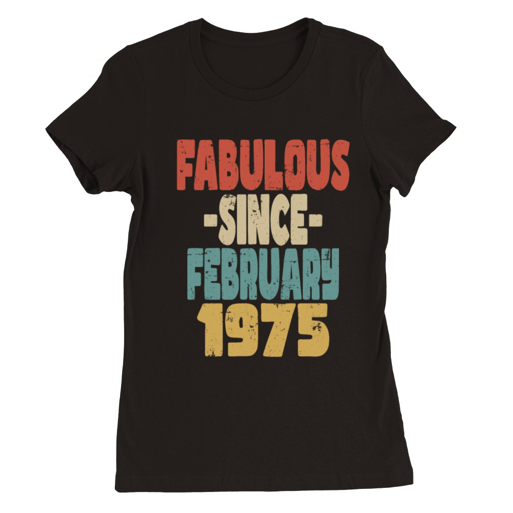 Fabulous February 1975 Premium Womens Crewneck T-shirt