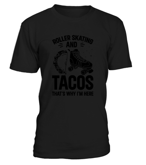 Roller Skating And Tacos Thats Why Im Here T-Shirt Unisex