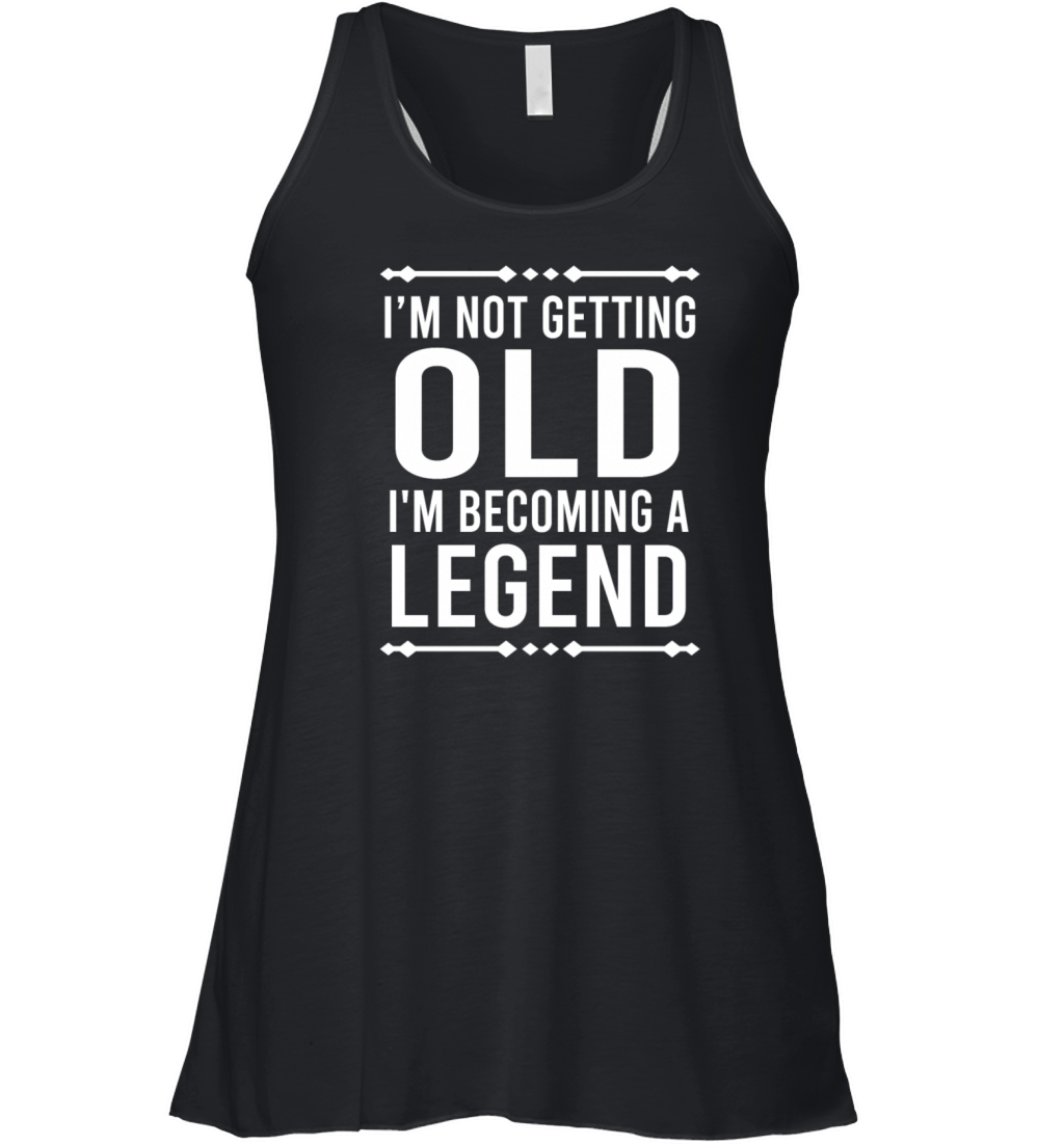 Im Not Getting Old Im Becoming A Legend Vintage Women's Flowy Tank Top