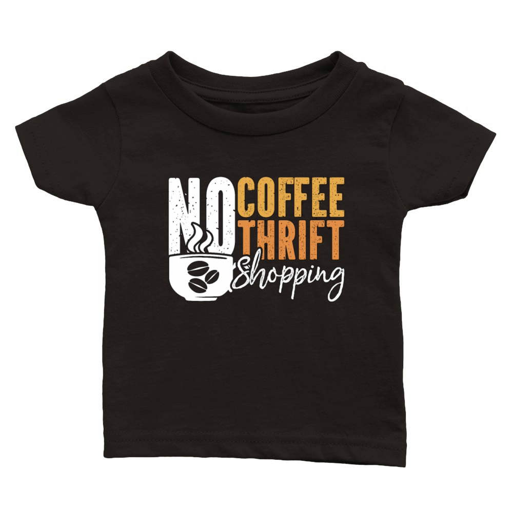 Thrift Shopping No Coffee No Thrifter Coffee Lover Classic Baby Crewneck T-shirt