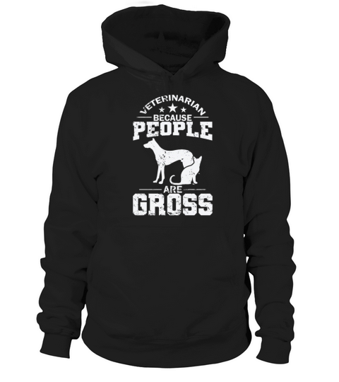 Veterinarian Because People are Gross Hoodie Unisex