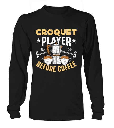 Croquet Player Before Coffee Mallet Coffee Lover Long sleeved Unisex