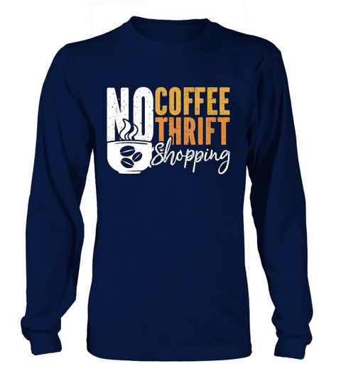 Thrift Shopping No Coffee No Thrifter Coffee Lover Long sleeved Unisex