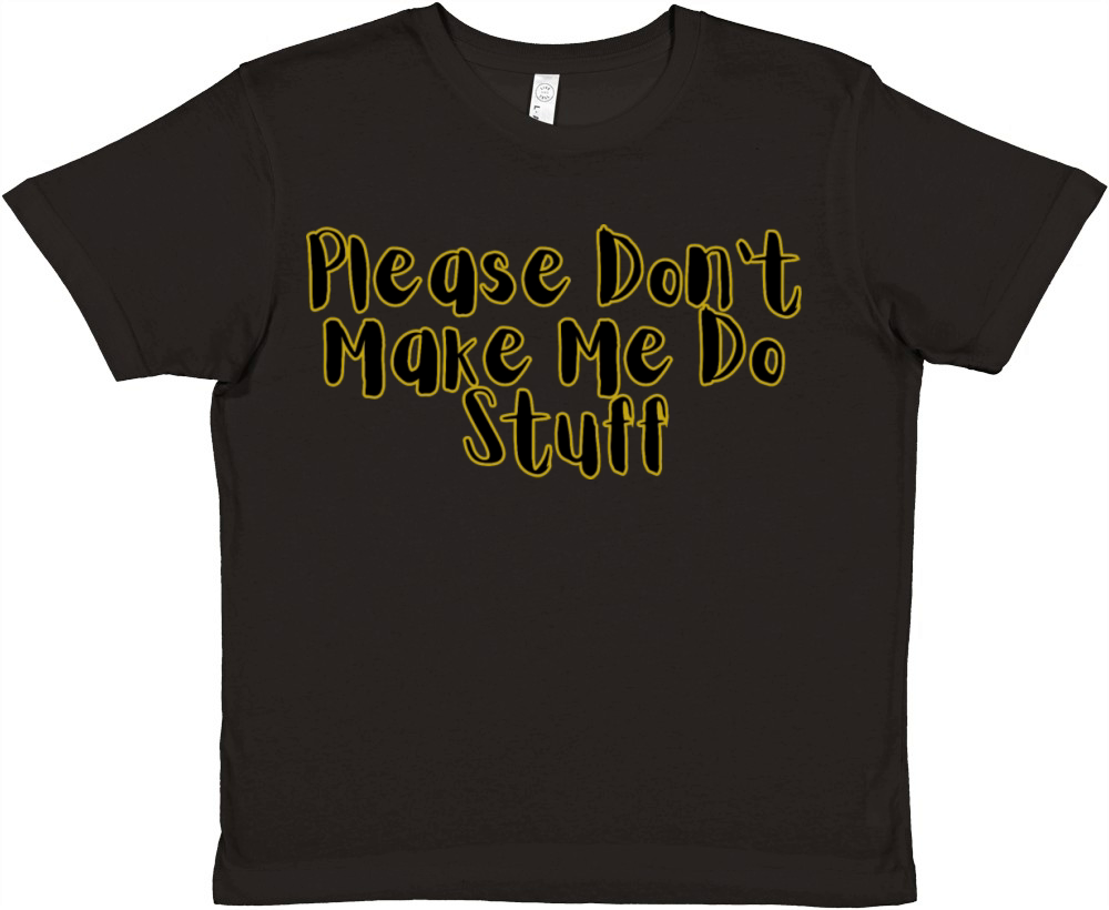 Please Don t Make Me Do Stuff Premium Kids Crewneck T-shirt