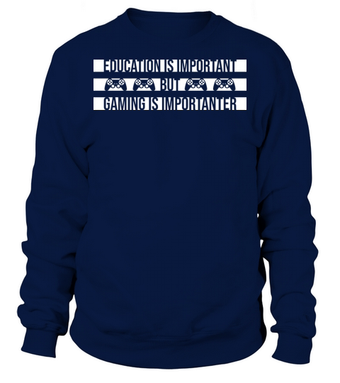 Education Is Important But Gaming Is Importanter Sweatshirt Unisex