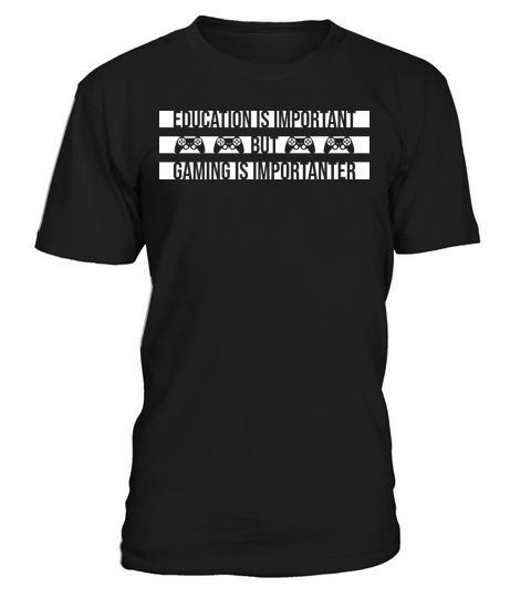Education Is Important But Gaming Is Importanter T-Shirt Unisex