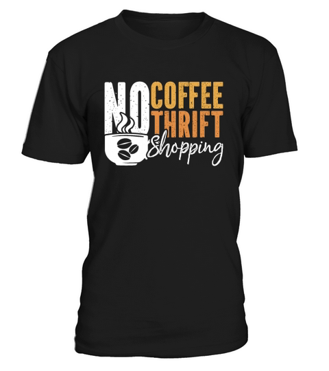 Thrift Shopping No Coffee No Thrifter Coffee Lover T-Shirt Unisex