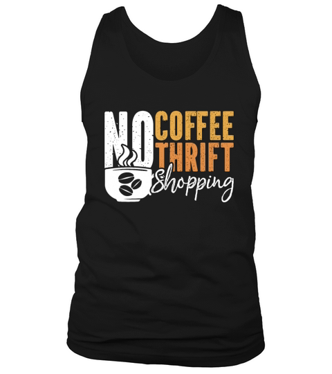 Thrift Shopping No Coffee No Thrifter Coffee Lover Tank Top Unisex