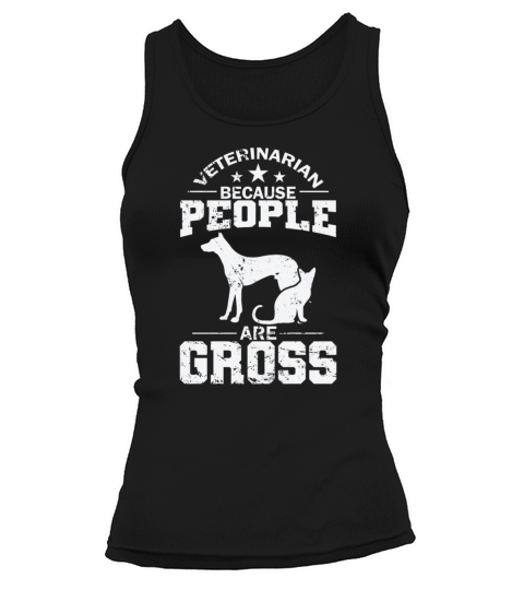 Veterinarian Because People are Gross Tank top Woman