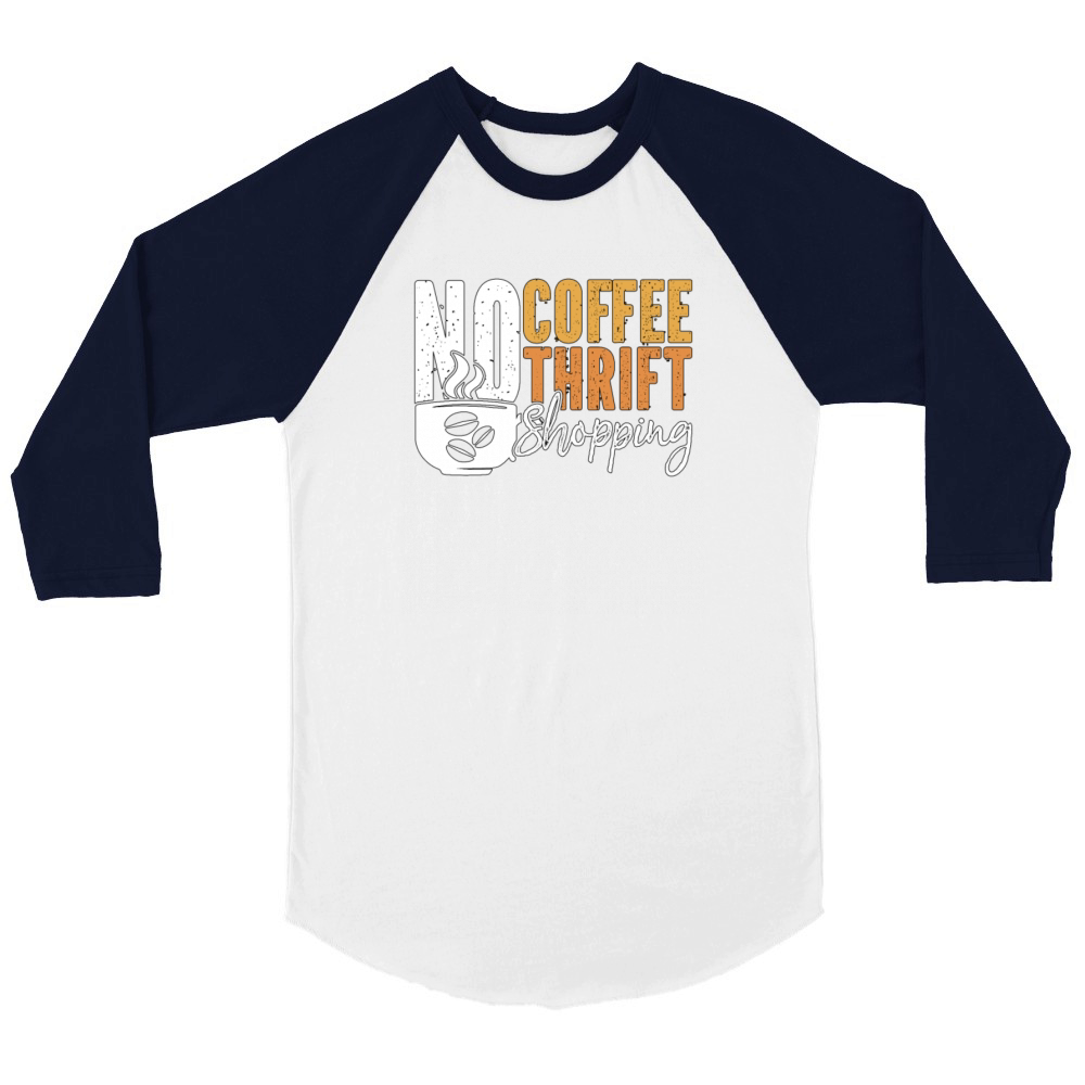 Thrift Shopping No Coffee No Thrifter Coffee Lover Unisex ¾ sleeve Raglan T-shirt