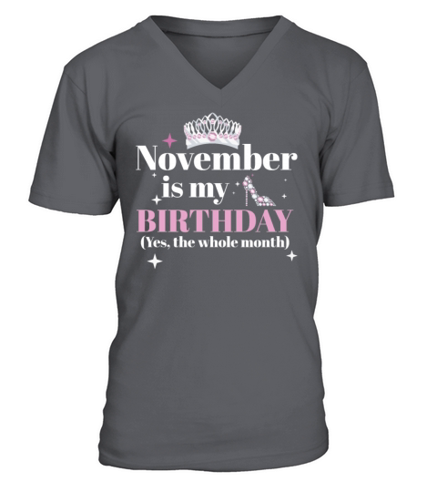 November Is My Birthday Yes The Whole Month Born V-Neck T-shirt