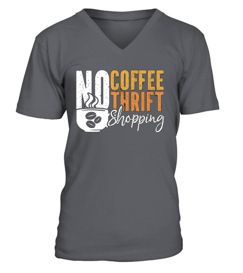 Thrift Shopping No Coffee No Thrifter Coffee Lover V-Neck T-shirt