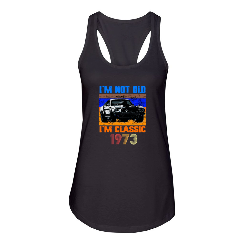Im Not Old Im Classic 1973 Birthday Women's Racerback Tank