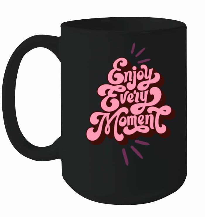 ENJOY EVERY MOMENT Ceramic Mug