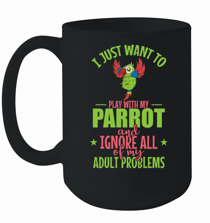 I Just want to Play with my Parrot Animal Bird Ceramic Mug