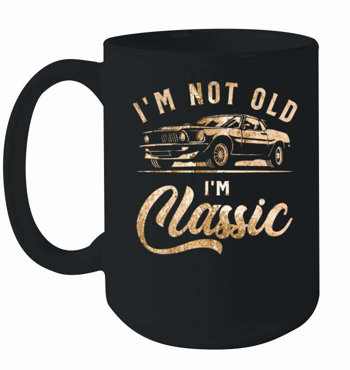 Im Not Old Im Classic Vintage Funny Car Ceramic Mug