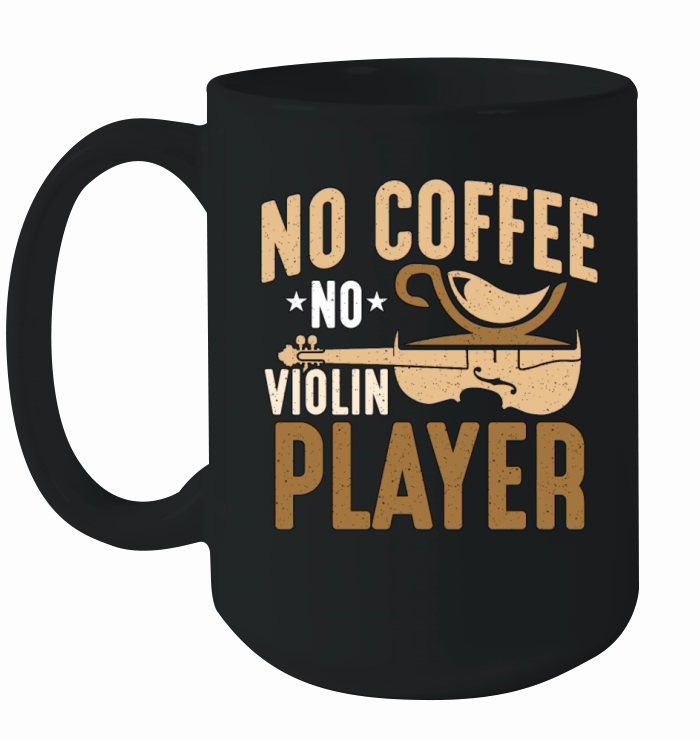 Violin Player No Coffee No Instrument Coffee Lover Ceramic Mug