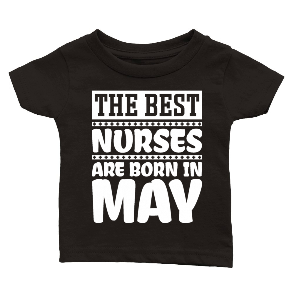 The best nurses are born in May Classic Baby Crewneck T-shirt