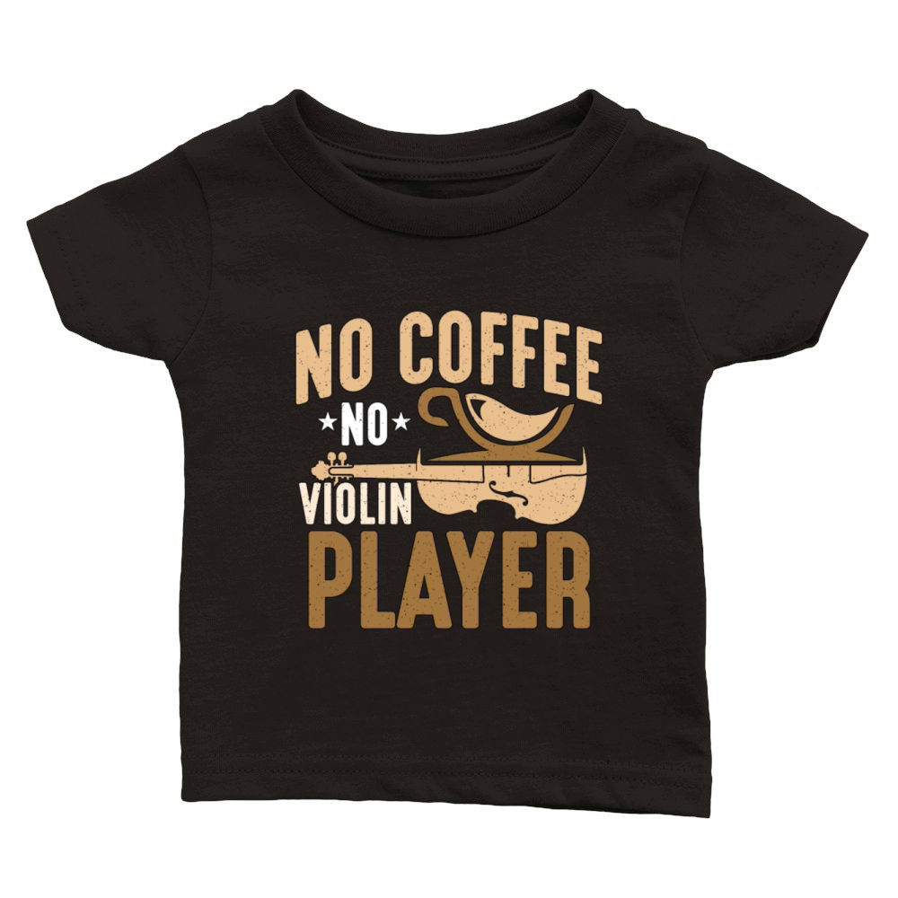 Violin Player No Coffee No Instrument Coffee Lover Classic Baby Crewneck T-shirt