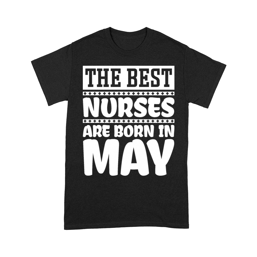 The best nurses are born in May Comfort T-shirt
