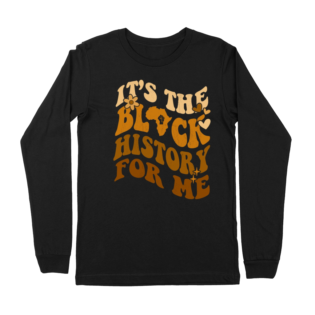 Its The Black History for Me African American Premium Long Sleeve