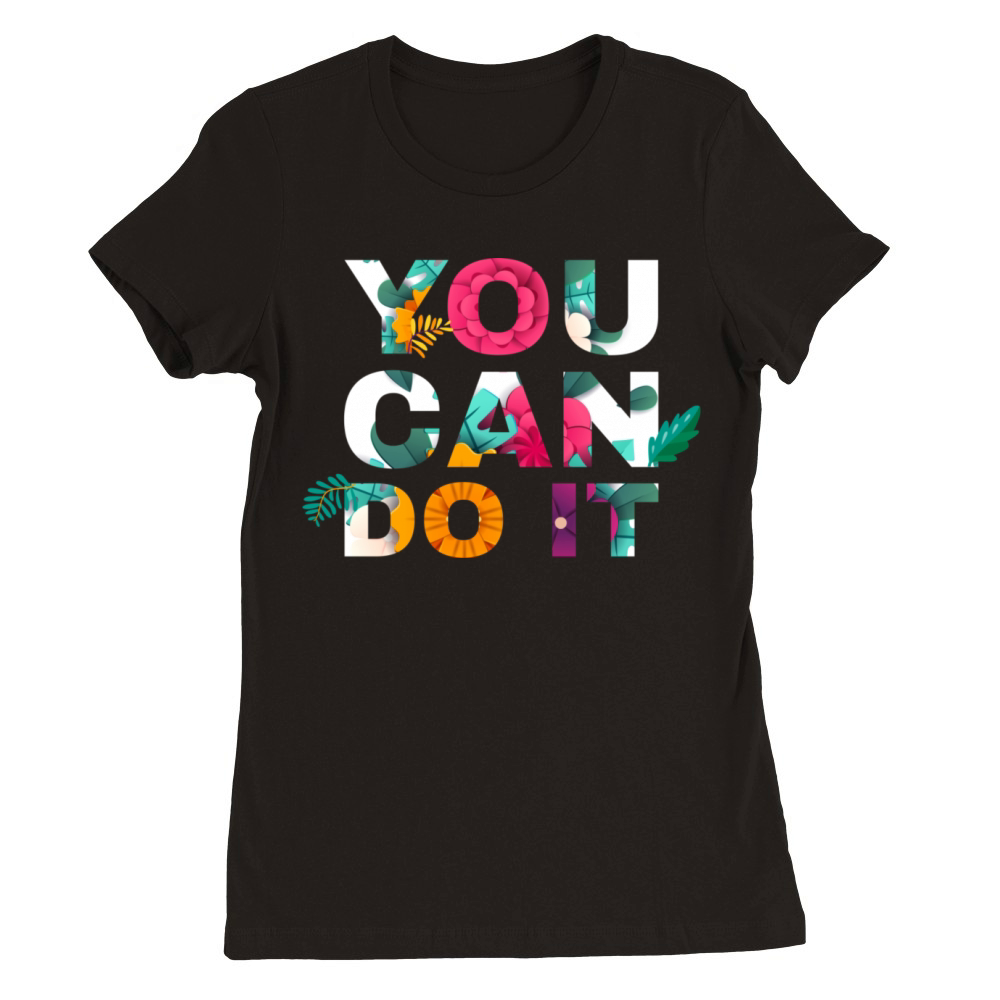 You Can Do it Premium Womens Crewneck T-shirt
