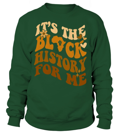 Its The Black History for Me African American Sweatshirt Unisex