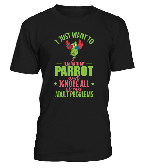 I Just want to Play with my Parrot Animal Bird T-Shirt Unisex