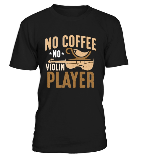 Violin Player No Coffee No Instrument Coffee Lover T-Shirt Unisex