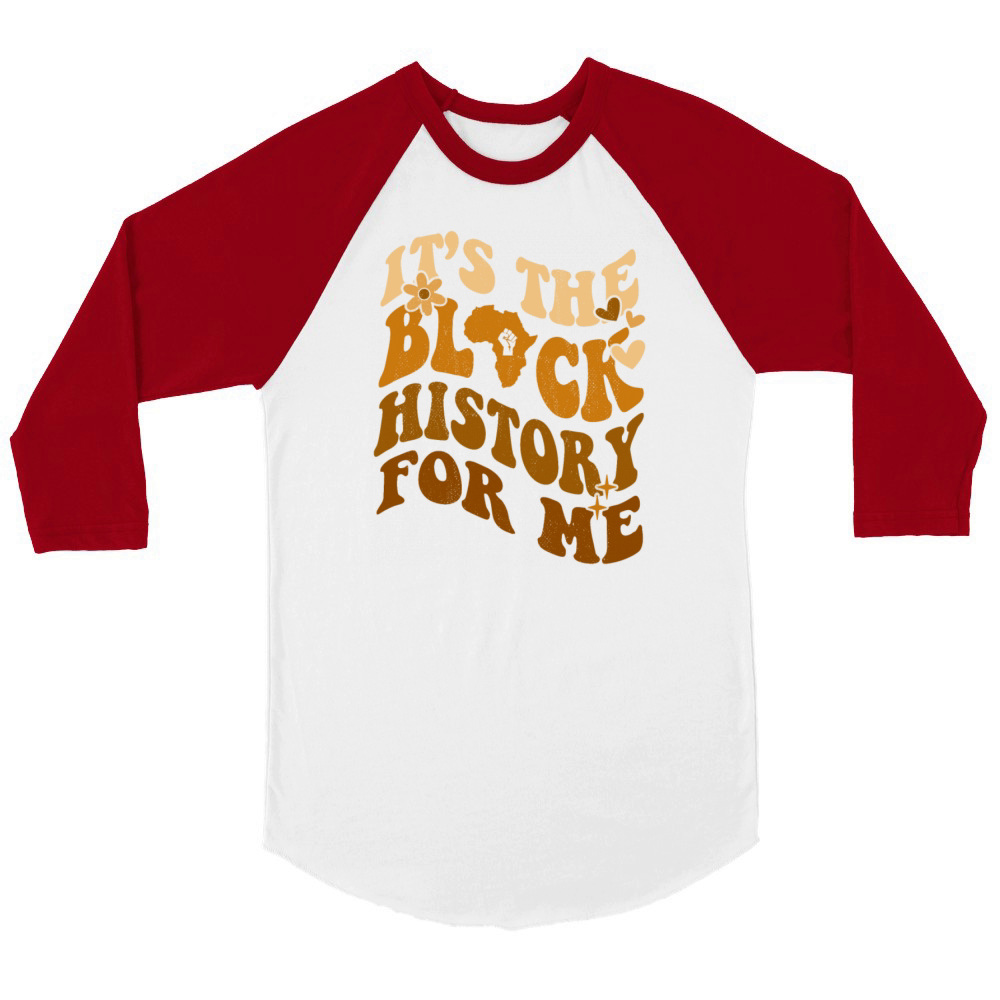 Its The Black History for Me African American Unisex ¾ sleeve Raglan T-shirt