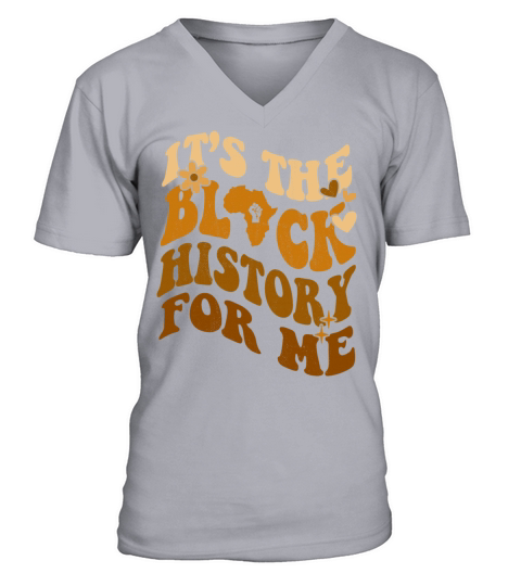Its The Black History for Me African American V-Neck T-shirt