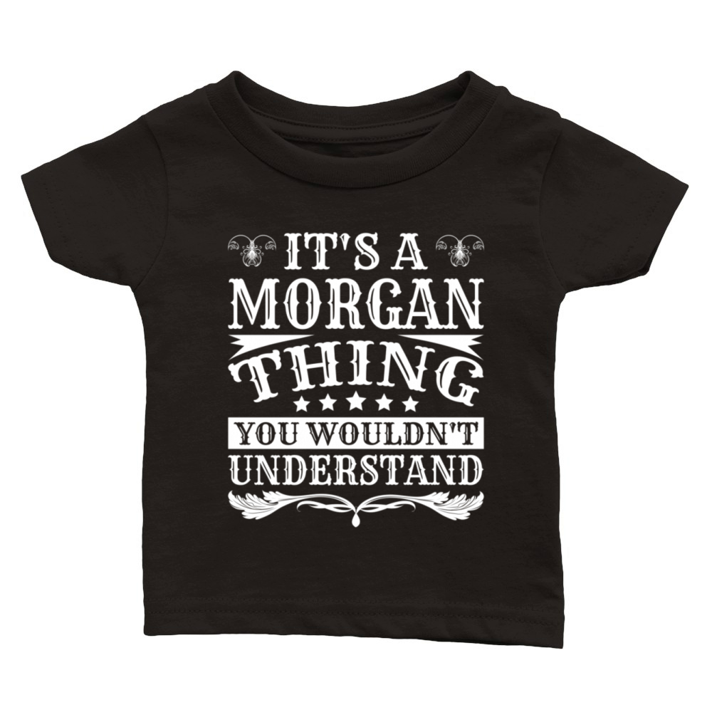 ItS A Morgan Thing You WouldnT Understand Morgan Classic Baby Crewneck T-shirt