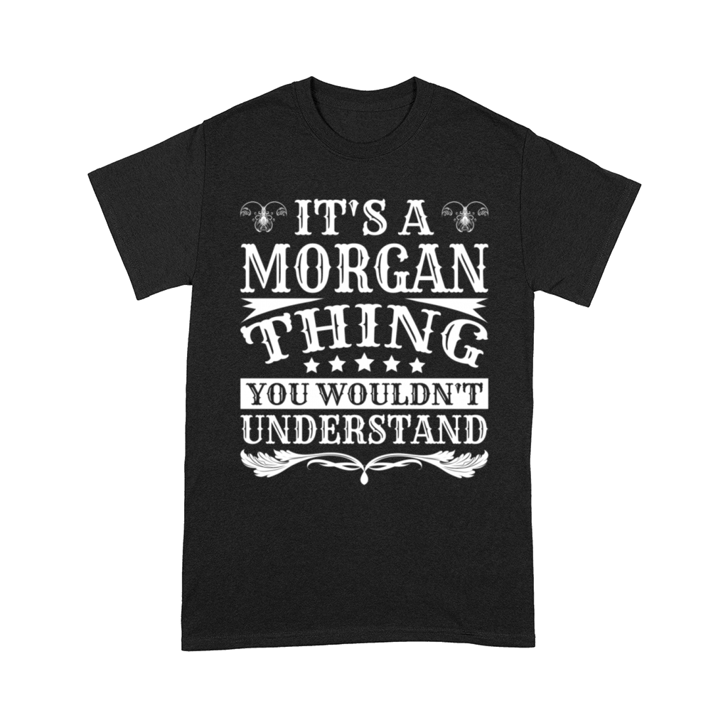ItS A Morgan Thing You WouldnT Understand Morgan Comfort T-shirt