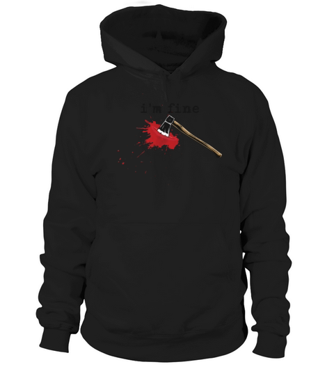 Im Fine Axe Stab Halloween Bloody Axe Costumebloo Hoodie Unisex