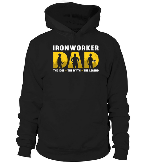 Ironworker Dad The Idol The Myth The Metal Worker Hoodie Unisex