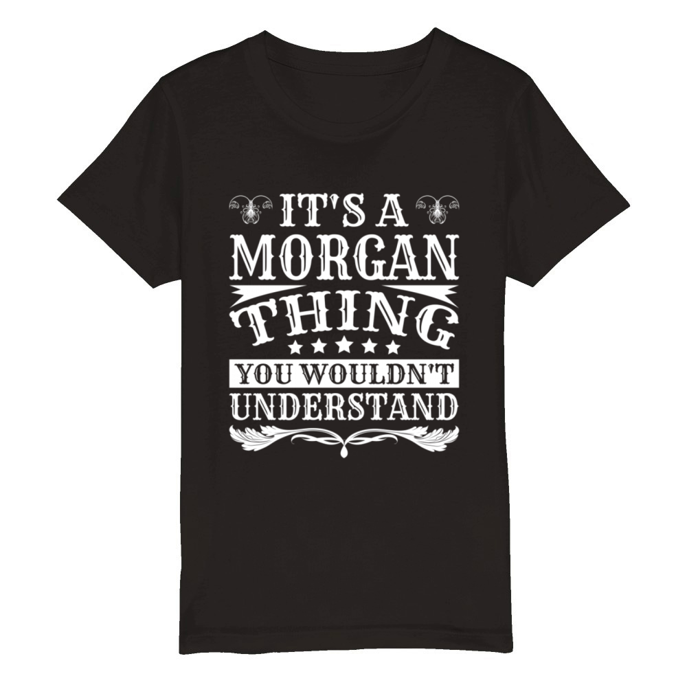 ItS A Morgan Thing You WouldnT Understand Morgan Organic Kids Crewneck T-shirt