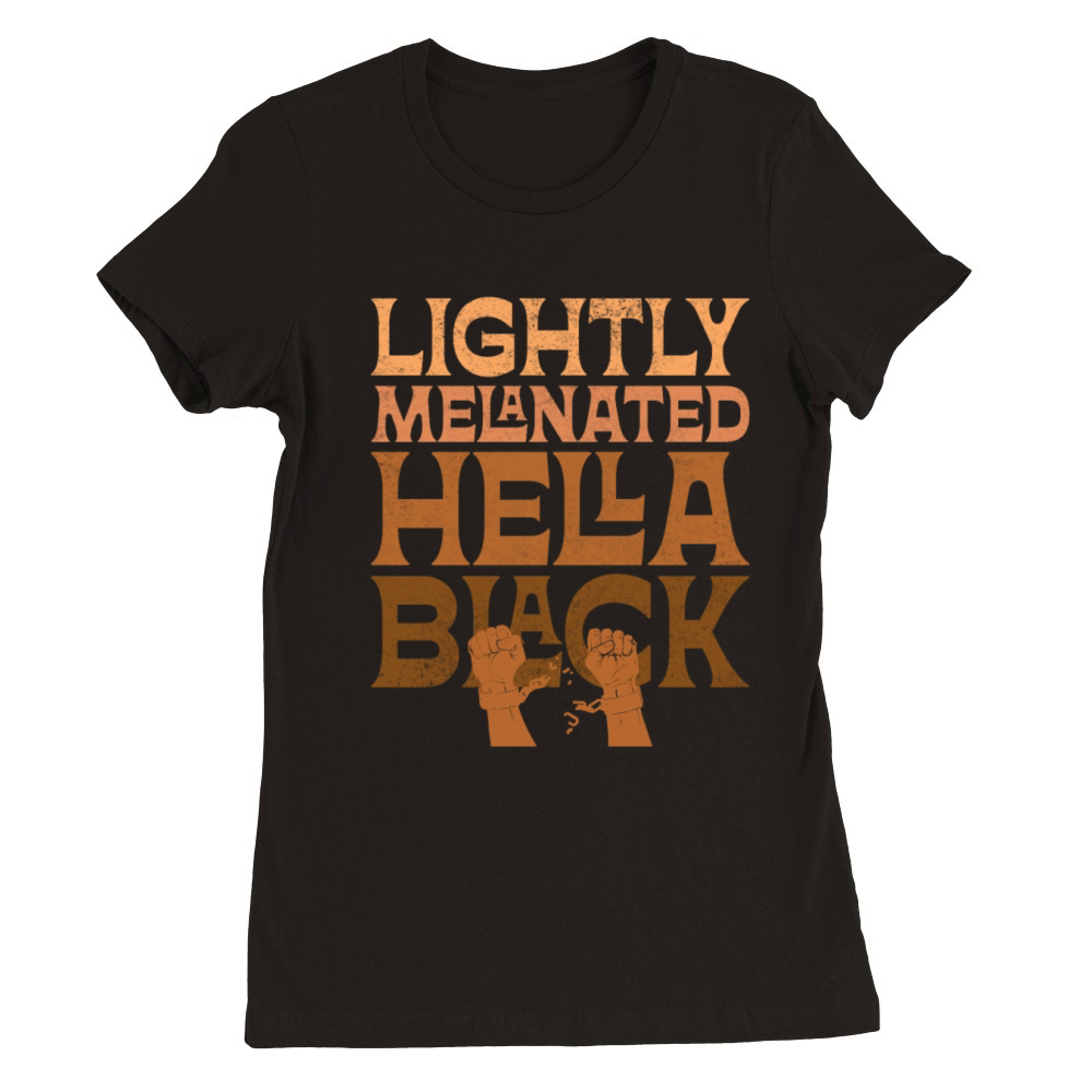 Lightly Melanated Hella Black African American Premium Womens Crewneck T-shirt