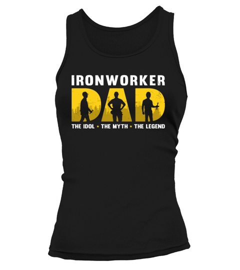 Ironworker Dad The Idol The Myth The Metal Worker Tank top Woman